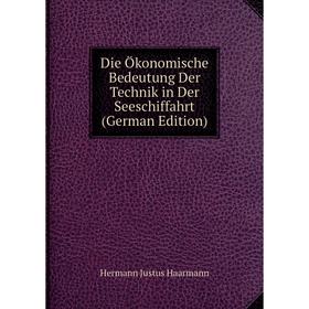 

Книга Die Ökonomische Bedeutung Der Technik in Der Seeschiffahrt (German Edition)