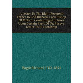 

Книга A Letter To The Right Reverend Father In God Richard, Lord Bishop Of Oxford: Containing Strictures Upon Certain Parts Of Dr. Pusey's Letter To H