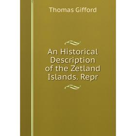 

Книга An Historical Description of the Zetland Islands. Repr
