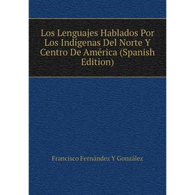 

Книга Los Lenguajes Hablados Por Los Indígenas Del Norte Y Centro De América
