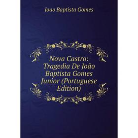

Книга Nova Castro: Tragedia De João Baptista Gomes Junior (Portuguese Edition)
