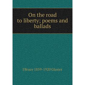 

Книга On the road to liberty; poems and ballads