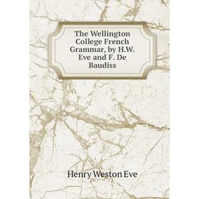 

Книга The Wellington College French Grammar, by H.W. Eve and F. De Baudiss