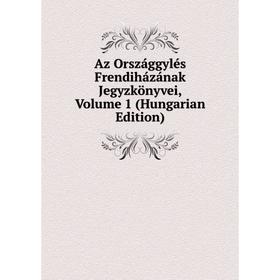 

Книга Az Országgylés Frendiházának Jegyzkönyvei, Volume 1 (Hungarian Edition)