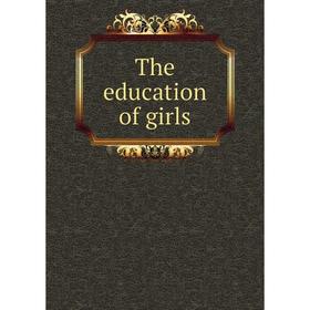 

Книга The education of girls