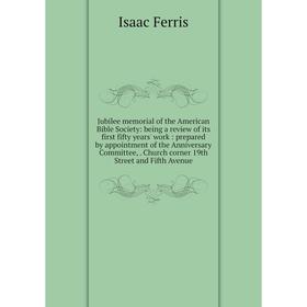 

Книга Jubilee memorial of the American Bible Society: being a review of its first fifty years' work: prepared by appointment of the Anniversary Commit