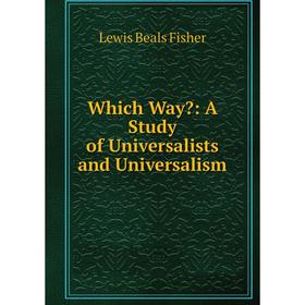 

Книга Which Way: A Study of Universalists and Universalism