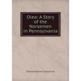 

Книга Olea: A Story of the Norsemen in Pennsylvania