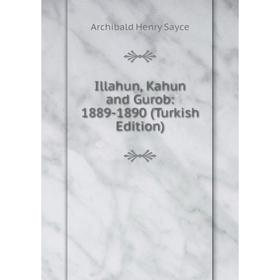 

Книга Illahun, Kahun and Gurob: 1889-1890 (Turkish Edition)