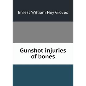 

Книга Gunshot injuries of bones
