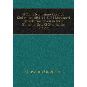 

Книга Il Conte Normanno Riccardo Siniscalco, 1081-1115, E I Monasteri Benedettini Cavesi in Terra D'otranto, Sec. Xi-Xiv. (Italian Edition)