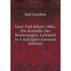 

Книга Lenz Und Söhne: Oder, Die Komödie Der Besserungen Lustspiel in 5 Aufzügen