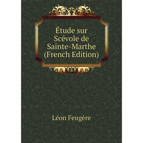 

Книга Étude sur Scévole de Sainte-Marthe (French Edition)