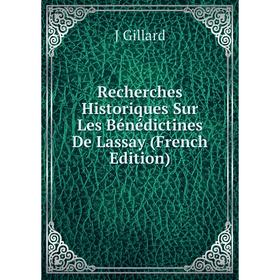 

Книга Recherches Historiques Sur Les Bénédictines De Lassay (French Edition)