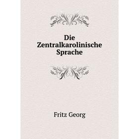 

Книга Die Zentralkarolinische Sprache