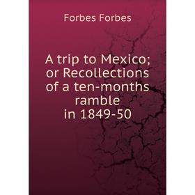 

Книга A trip to Mexico; or Recollections of a ten-months ramble in 1849-50