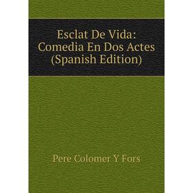 

Книга Esclat De Vida: Comedia En Dos Actes (Spanish Edition)