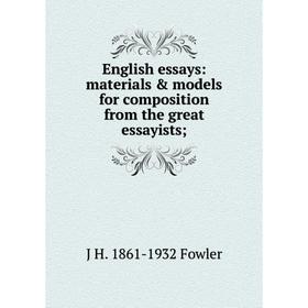 

Книга English essays: materials & models for composition from the great essayists