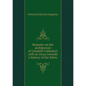 

Книга Remarks on the architecture of Llandaff Cathedral; with an essay towards a history of the fabric