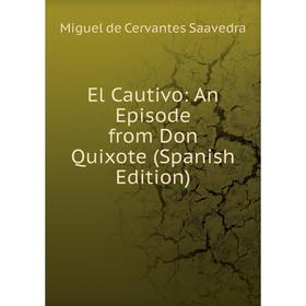 

Книга El Cautivo: An Episode from Don Quixote (Spanish Edition)