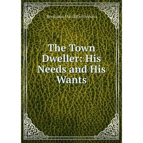 

Книга The Town Dweller: His Needs and His Wants