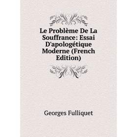 

Книга Le Problème De La Souffrance: Essai D'apologétique Moderne
