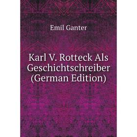 

Книга Karl V. Rotteck Als Geschichtschreiber