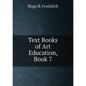 

Книга Text Books of Art Education, Book 7