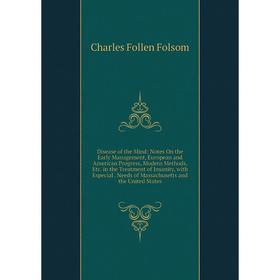 

Книга Disease of the Mind: Notes On the Early Management, European and American Progress, Modern Methods, Etc. in the Treatment of Insanity, with Espe