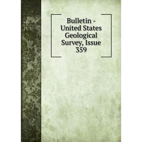 

Книга Bulletin - United States Geological Survey, Issue 359