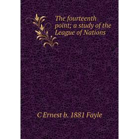 

Книга The fourteenth point; a study of the League of Nations