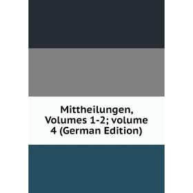 

Книга Mittheilungen, Volumes 1-2; volume 4