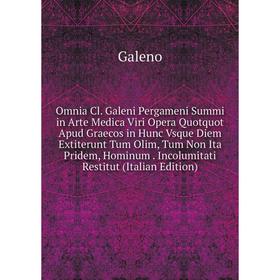 

Книга Omnia Cl Galeni Pergameni Summi in Arte Medica Viri Opera Quotquot Apud Graecos in Hunc Vsque Diem Extiterunt Tum Olim, Tum Non Ita Pridem, Homi