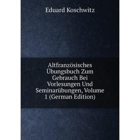 

Книга Altfranzösisches Übungsbuch Zum Gebrauch Bei Vorlesungen Und Seminarübungen, Volume 1 (German Edition)