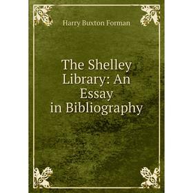 

Книга The Shelley Library: An Essay in Bibliography