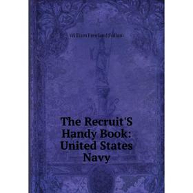 

Книга The Recruit'S Handy Book: United States Navy