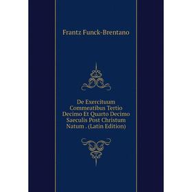 

Книга De Exercituum Commeatibus Tertio Decimo Et Quarto Decimo Saeculis Post Christum Natum. (Latin Edition)