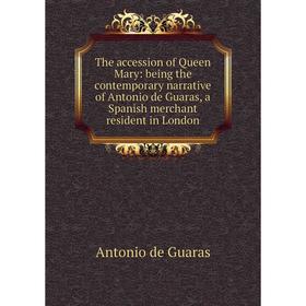 

Книга The accession of Queen Mary: being the contemporary narrative of Antonio de Guaras, a Spanish merchant resident in London