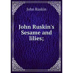 

Книга John Ruskin's Sesame and lilies;