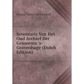 

Книга Inventaris Van Het Oud Archief Der Gemeente 's-Gravenhage (Dutch Edition)