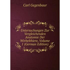 

Книга Untersuchungen Zur Vergleichenden Anatomie Der Wirbelthiere, Volume 1 (German Edition)