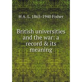 

Книга British universities and the war: a record & its meaning