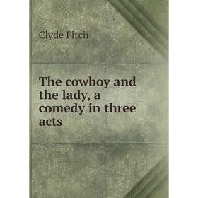 

Книга The cowboy and the lady, a comedy in three acts