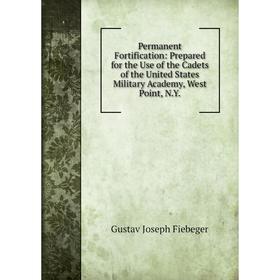 

Книга Permanent Fortification: Prepared for the Use of the Cadets of the United States Military Academy, West Point, N.Y