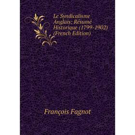 

Книга Le Syndicalisme Anglais: Résumé Historique (1799-1902)