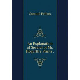 

Книга An Explanation of Several of Mr. Hogarth's Prints
