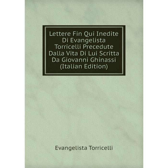 фото Книга lettere fin qui inedite di evangelista torricelli precedute dalla vita di lui scritta da giovanni ghinassi nobel press