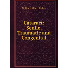 

Книга Cataract: Senile, Traumatic and Congenital