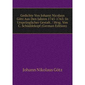 

Книга Gedichte Von Johann Nicolaus Götz Aus Den Jahren 1745-1765: In Ursprünglicher Gestalt. / Hrsg. Von C. Schüddekopf (German Edition)