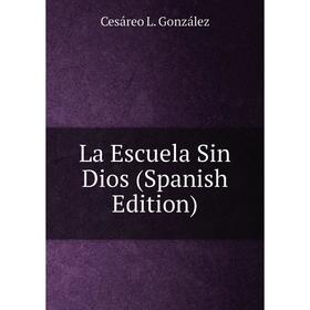 

Книга La Escuela Sin Dios